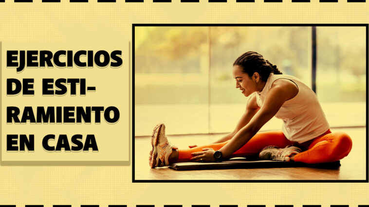 Los ejercicios de estiramiento en casa cuidan una buena salud física y mental. Presentamos una rutina de 10 estiramientos sencilla y cómo realizarla.